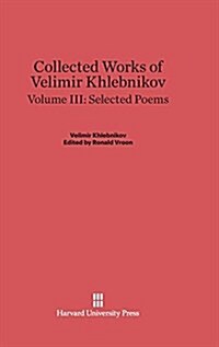 Collected Works of Velimir Khlebnikov, Volume III: Selected Poems (Hardcover, Reprint 2014)