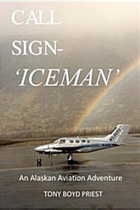 Call Sign - Iceman: An Alaskan Aviation Adventure (Paperback)