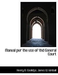 Manual Pur the Use of Thd General Court (Paperback)