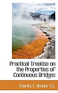 Practical Treatise on the Properties of Continuous Bridges (Paperback)