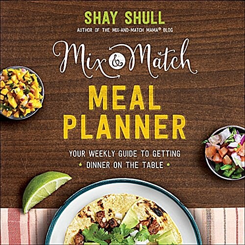 Mix-And-Match Meal Planner: Your Weekly Guide to Getting Dinner on the Table (Hardcover)