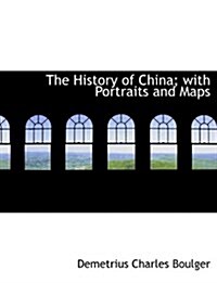 The History of China; With Portraits and Maps (Hardcover)