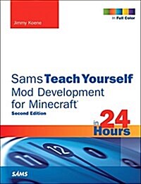 Sams Teach Yourself Mod Development for Minecraft in 24 Hours (Paperback, 2)