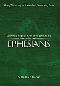 Discovering the Jewish Roots of the Letter to the Ephesians: Part of Discovering the Jewish Roots Commentary Series (Hardcover)