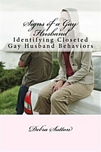 Signs of a Gay Husband: Identifying Closeted Gay Husband Behaviors (Paperback)