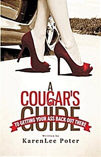A Cougars Guide to Getting Your Ass Back Out There (Paperback)