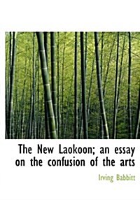 The New Laokoon; An Essay on the Confusion of the Arts (Hardcover)