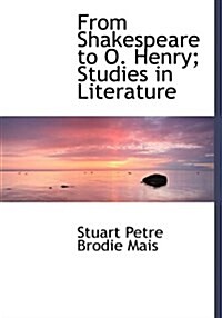 From Shakespeare to O. Henry; Studies in Literature (Hardcover)
