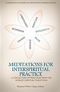 Meditations for Interspiritual Practice: A Collection of Practices from the Worlds Spiritual Traditions (Paperback)