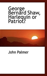 George Bernard Shaw, Harlequin or Patriot? (Paperback)