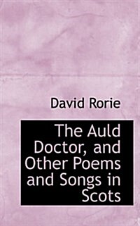 The Auld Doctor, and Other Poems and Songs in Scots (Paperback)