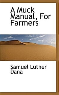 A Muck Manual, for Farmers (Paperback)