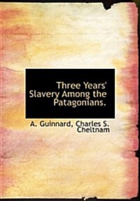 Three Years Slavery Among the Patagonians. (Hardcover)