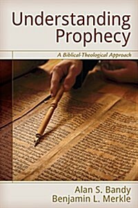 Understanding Prophecy: A Biblical-Theological Approach (Paperback)