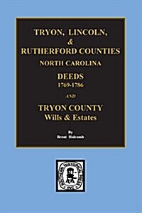 Tryon, Lincoln & Rutherford Counties, North Carolina Deeds, 1769-1786 and Wills of Tryon County, North Carolina (Paperback)