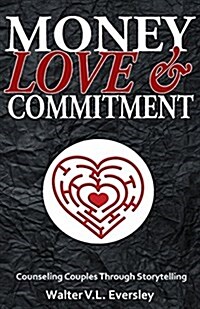 Money, Love & Commitment: Counseling Couples Through Stroytelling (Paperback)