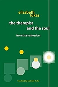 The Therapist and the Soul: From Fate to Freedom (Paperback)