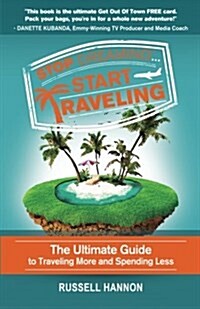 Stop Dreaming Start Traveling: The Ultimate Guide to Traveling More and Spending Less (Paperback)