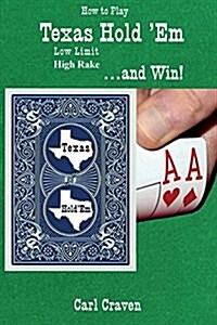 How to Play Texas Holdem Low Limit High Rake . . . and Win! (Paperback)