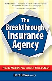 The Breakthrough Insurance Agency: How to Multiply Your Income, Time and Fun (Paperback)