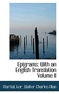 Epigrams: With an English Translation Volume II (Paperback)