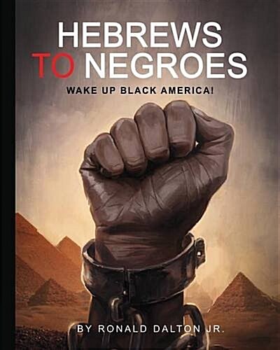 Hebrews to Negroes: Wake Up Black America! (Paperback)