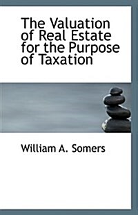The Valuation of Real Estate for the Purpose of Taxation (Paperback)
