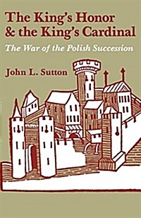 The Kings Honor and the Kings Cardinal: The War of the Polish Succession (Paperback)