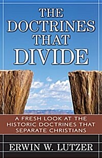 The Doctrines That Divide: A Fresh Look at the Historical Doctrines That Separate Christians (Paperback)
