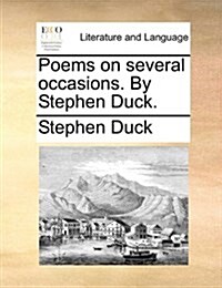 Poems on Several Occasions. by Stephen Duck. (Paperback)
