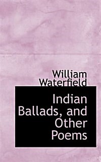 Indian Ballads, and Other Poems (Paperback)