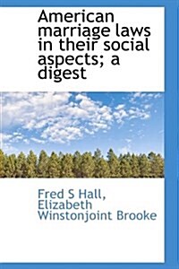 American Marriage Laws in Their Social Aspects; A Digest (Paperback)