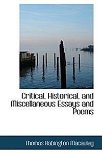 Critical, Historical, and Miscellaneous Essays and Poems (Paperback)
