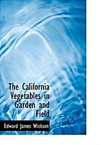 The California Vegetables in Garden and Field (Hardcover)