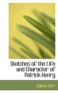 Sketches of the Life and Character of Patrick Henry (Paperback)