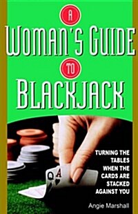 Womans Guide to Blackjack: Turning the Tables When the Cards Are Stacked Against You (Paperback)