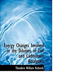 Energy Changes Involved in the Dilution of Zinc and Cadmimum Amalgams (Paperback)