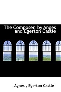 The Composer, by Anges and Egerton Castle (Hardcover)