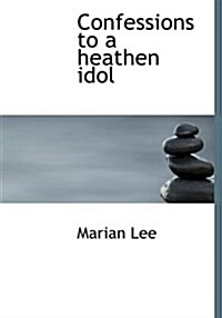 Confessions to a Heathen Idol (Hardcover)