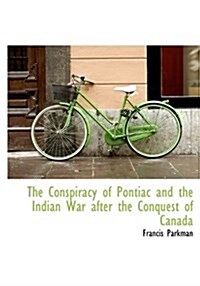 The Conspiracy of Pontiac and the Indian War After the Conquest of Canada (Hardcover)