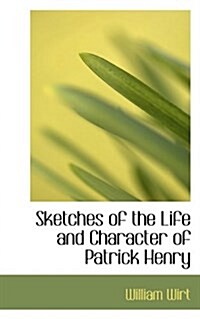 Sketches of the Life and Character of Patrick Henry (Hardcover)