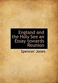 England and the Holy See an Essay Towards Reunion (Hardcover)