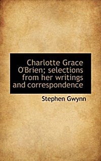 Charlotte Grace OBrien; Selections from Her Writings and Correspondence (Hardcover)