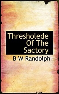 Thresholede of the Sactory (Hardcover)