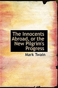 The Innocents Abroad, or the New Pilgrims Progress (Hardcover)