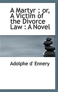 A Martyr; Or, a Victim of the Divorce Law (Paperback)