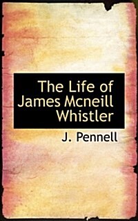 The Life of James McNeill Whistler (Paperback)