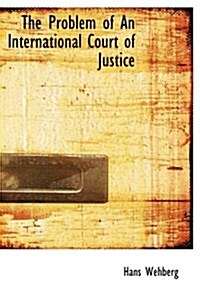 The Problem of an International Court of Justice (Hardcover)