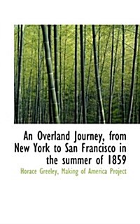 An Overland Journey, from New York to San Francisco in the Summer of 1859 (Paperback)