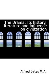 The Drama; Its History, Literature and Influence on Civilization (Hardcover)